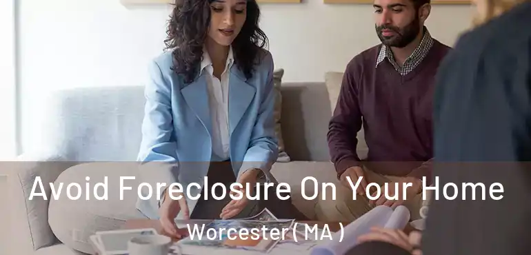  Avoid Foreclosure On Your Home Worcester ( MA )