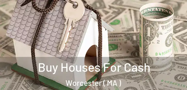  Buy Houses For Cash Worcester ( MA )