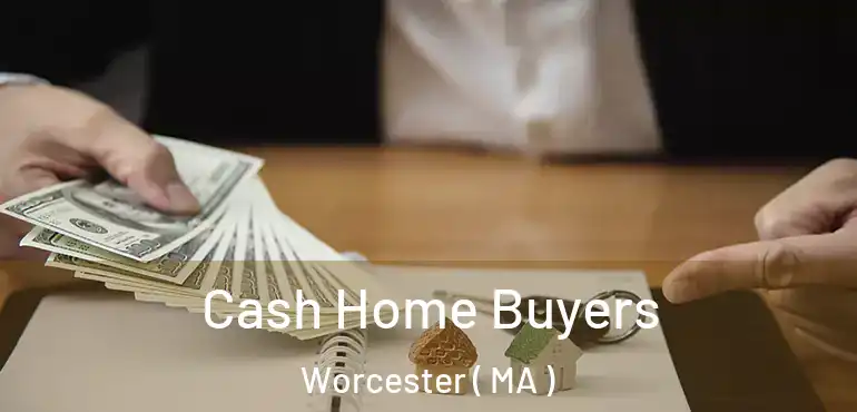  Cash Home Buyers Worcester ( MA )