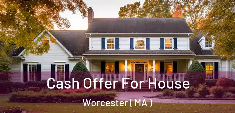  Cash Offer For House Worcester ( MA )