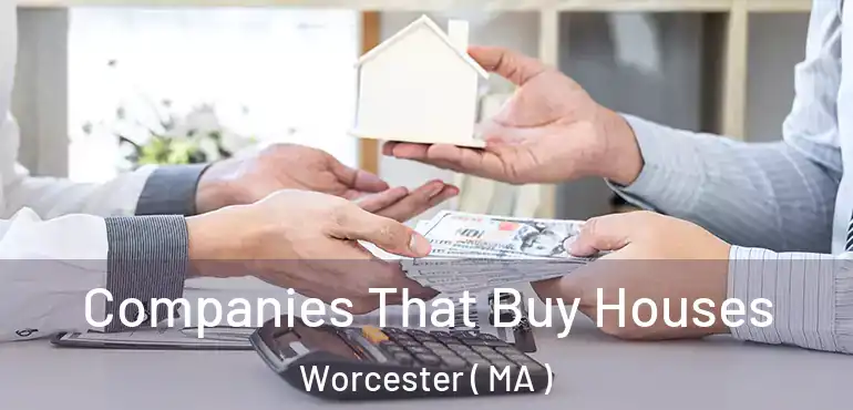  Companies That Buy Houses Worcester ( MA )