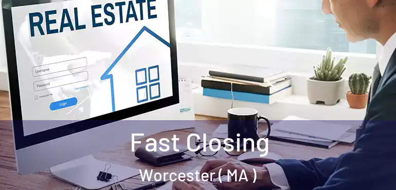  Fast Closing Worcester ( MA )