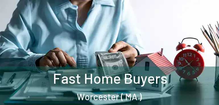  Fast Home Buyers Worcester ( MA )