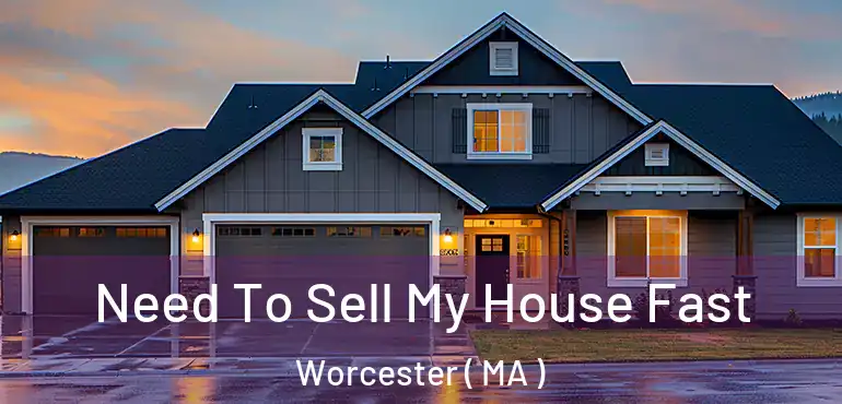  Need To Sell My House Fast Worcester ( MA )