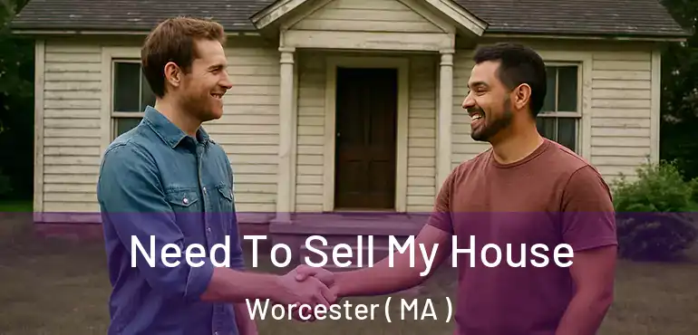  Need To Sell My House Worcester ( MA )