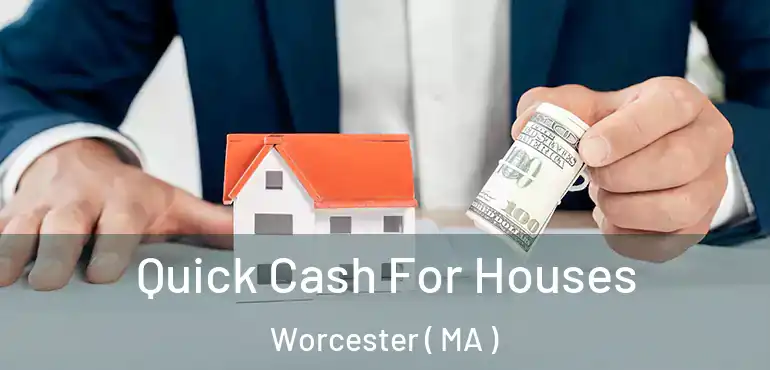  Quick Cash For Houses Worcester ( MA )
