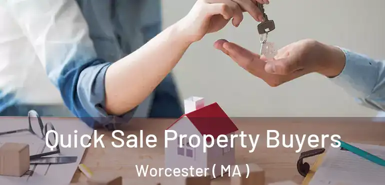  Quick Sale Property Buyers Worcester ( MA )
