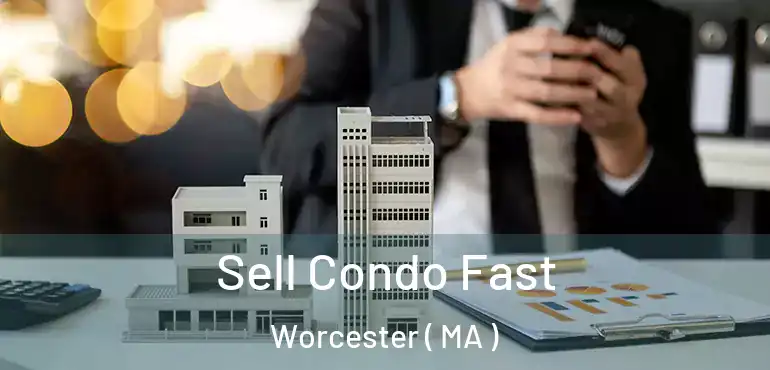  Sell Condo Fast Worcester ( MA )