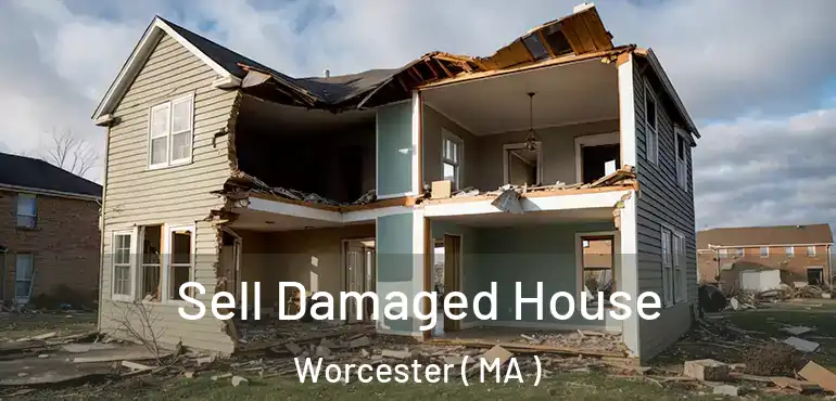  Sell Damaged House Worcester ( MA )