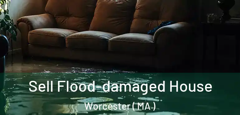  Sell Flood-damaged House Worcester ( MA )