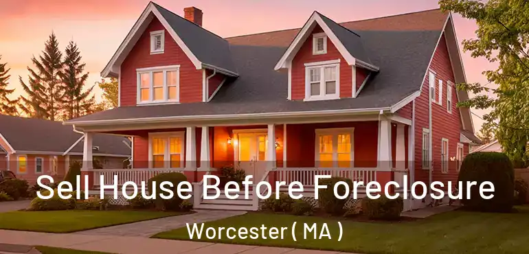  Sell House Before Foreclosure Worcester ( MA )