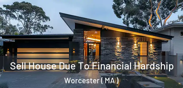  Sell House Due To Financial Hardship Worcester ( MA )