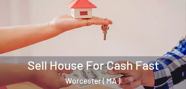 Sell House For Cash Fast Worcester ( MA )