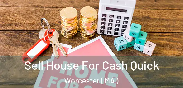  Sell House For Cash Quick Worcester ( MA )