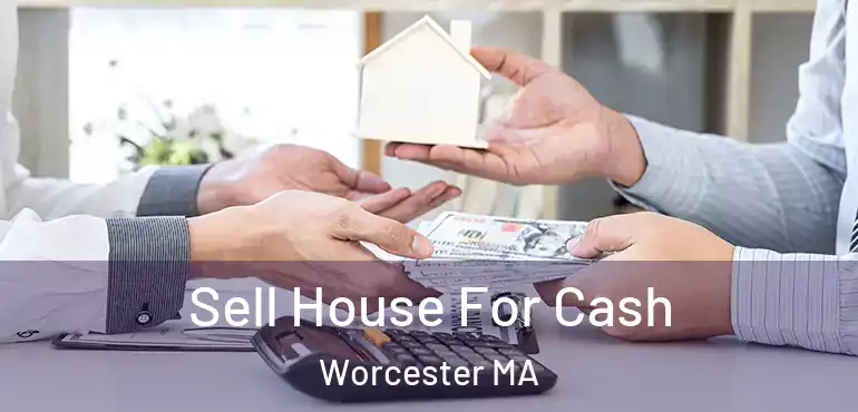  Sell House For Cash Worcester MA