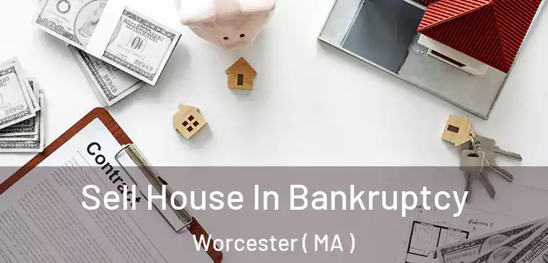  Sell House In Bankruptcy Worcester ( MA )
