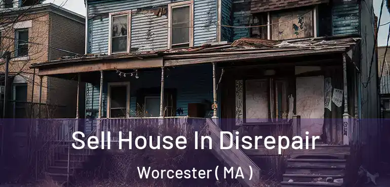  Sell House In Disrepair Worcester ( MA )