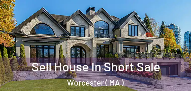  Sell House In Short Sale Worcester ( MA )