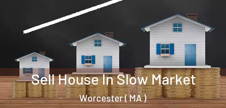  Sell House In Slow Market Worcester ( MA )