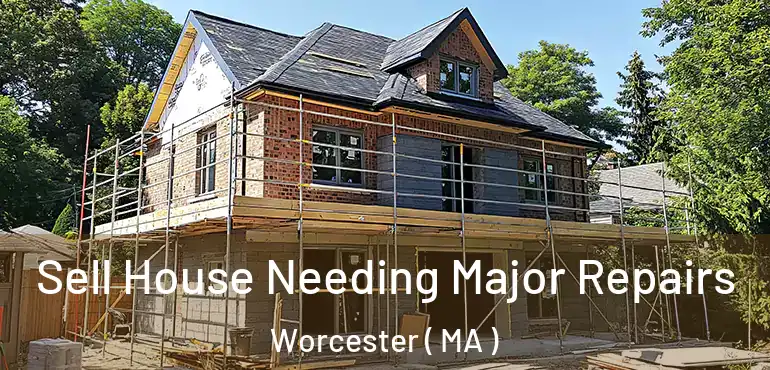  Sell House Needing Major Repairs Worcester ( MA )