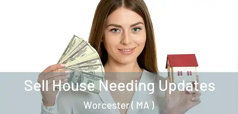  Sell House Needing Updates Worcester ( MA )