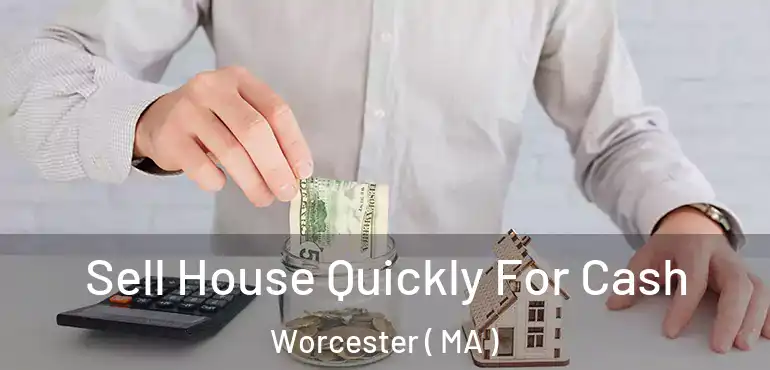  Sell House Quickly For Cash Worcester ( MA )