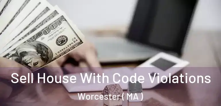  Sell House With Code Violations Worcester ( MA )