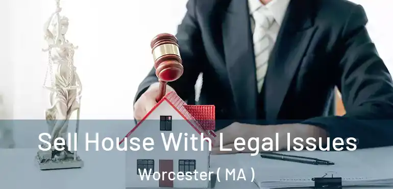  Sell House With Legal Issues Worcester ( MA )