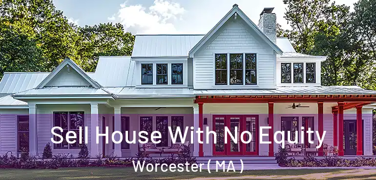  Sell House With No Equity Worcester ( MA )