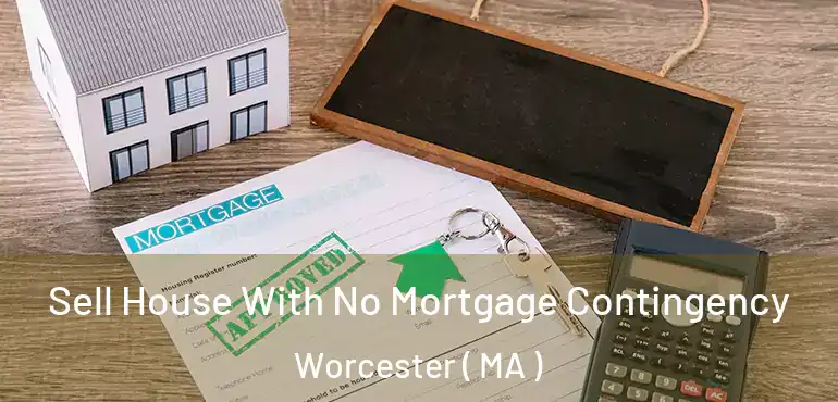  Sell House With No Mortgage Contingency Worcester ( MA )