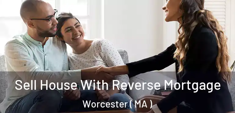  Sell House With Reverse Mortgage Worcester ( MA )