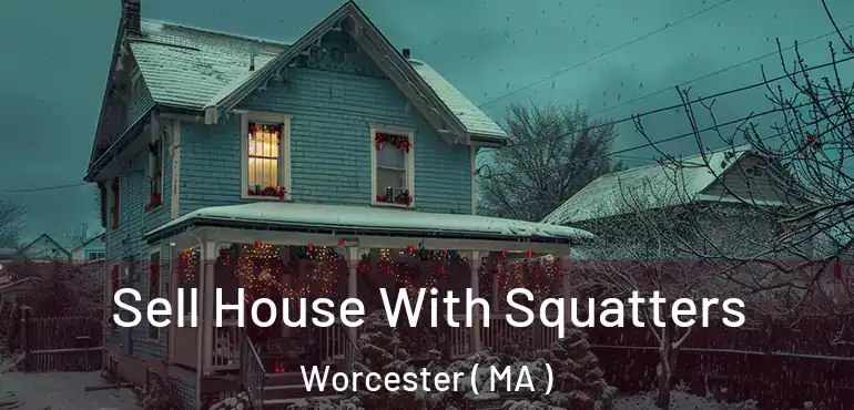  Sell House With Squatters Worcester ( MA )