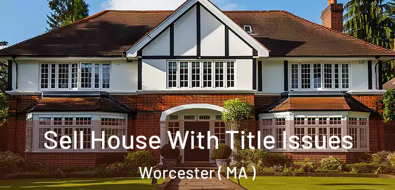  Sell House With Title Issues Worcester ( MA )