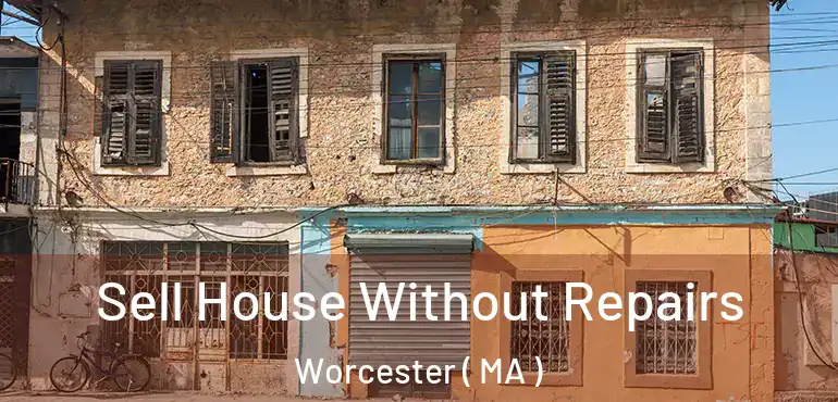  Sell House Without Repairs Worcester ( MA )