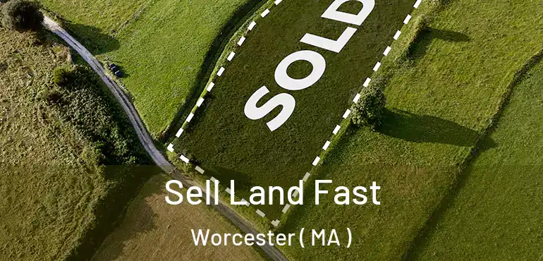  Sell Land Fast Worcester ( MA )