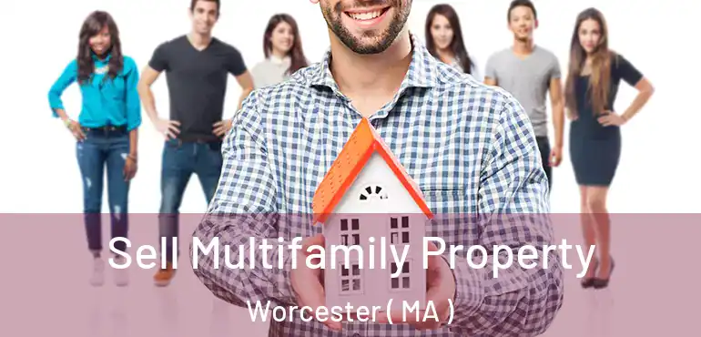  Sell Multifamily Property Worcester ( MA )