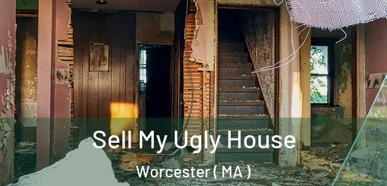  Sell My Ugly House Worcester ( MA )