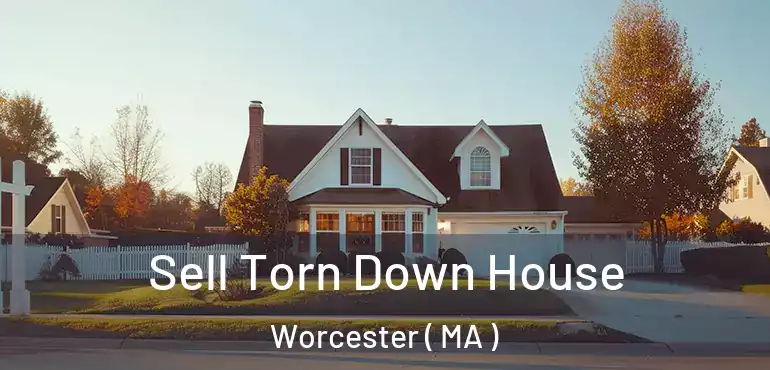  Sell Torn Down House Worcester ( MA )