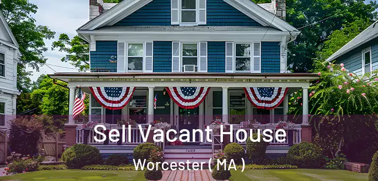  Sell Vacant House Worcester ( MA )