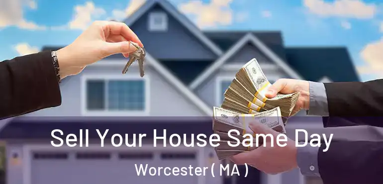  Sell Your House Same Day Worcester ( MA )