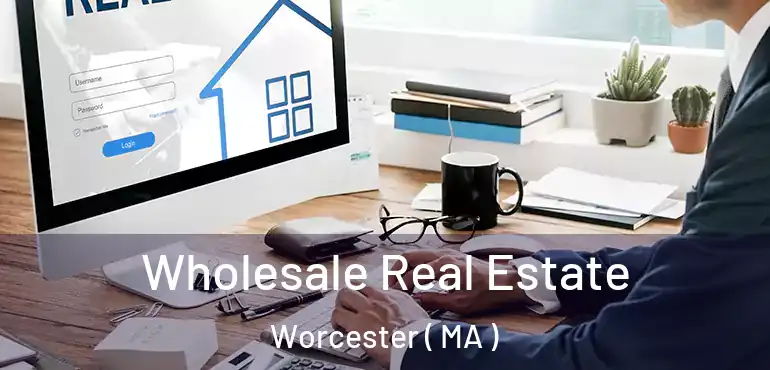  Wholesale Real Estate Worcester ( MA )