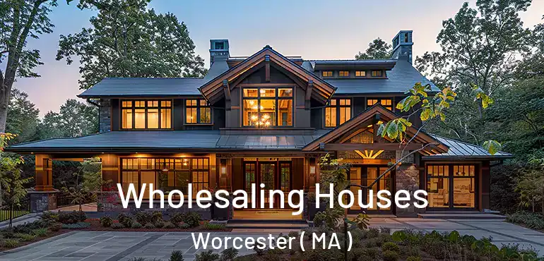  Wholesaling Houses Worcester ( MA )